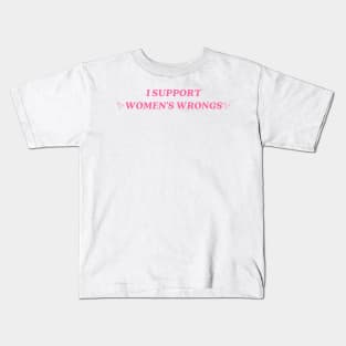 I support womens wrongs Kids T-Shirt